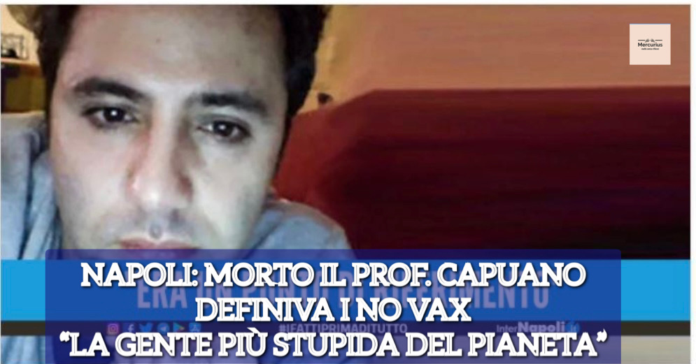 Morto il prof. Carlo Capuano. Definiva i non vaccinati: «La gente più stupida del pianeta»